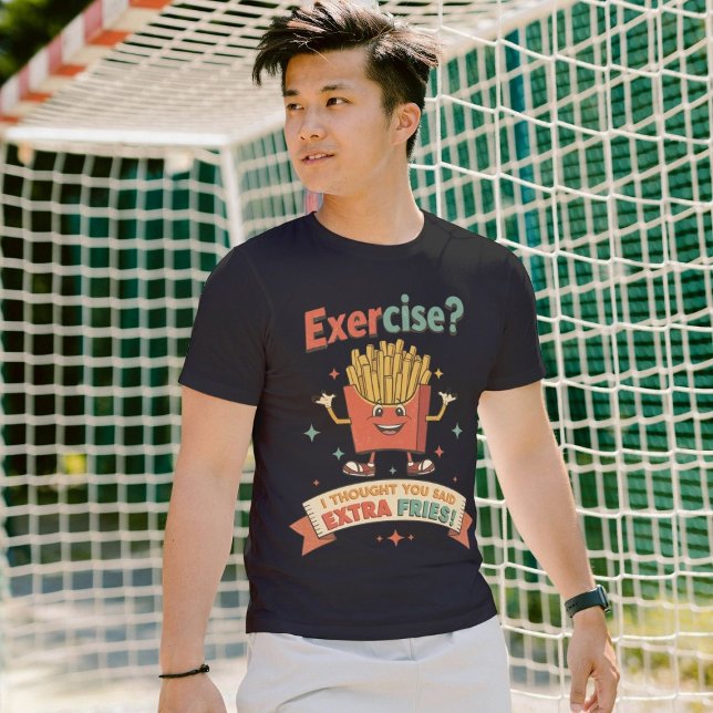 Exercise I Thought You Said Extra Fries Funny Gym T-Shirt (Creator Uploaded)