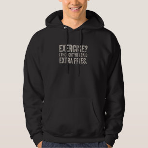 Exercise I Thought You Said Extra Fries. Hoodie