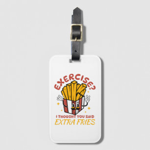 Exercise I Thought You Said Extra Fries Luggage Tag