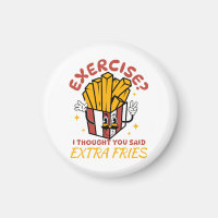 Exercise I Thought You Said Extra Fries
