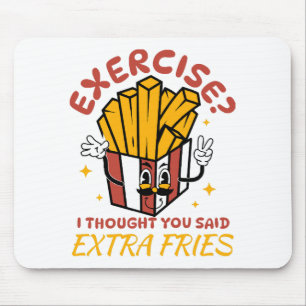 Exercise I Thought You Said Extra Fries Mouse Pad
