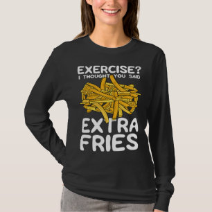 Exercise I Thought You Said Extra Fries Potato Spu T-Shirt