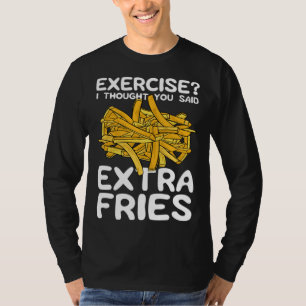 Exercise I Thought You Said Extra Fries Potato Spu T-Shirt
