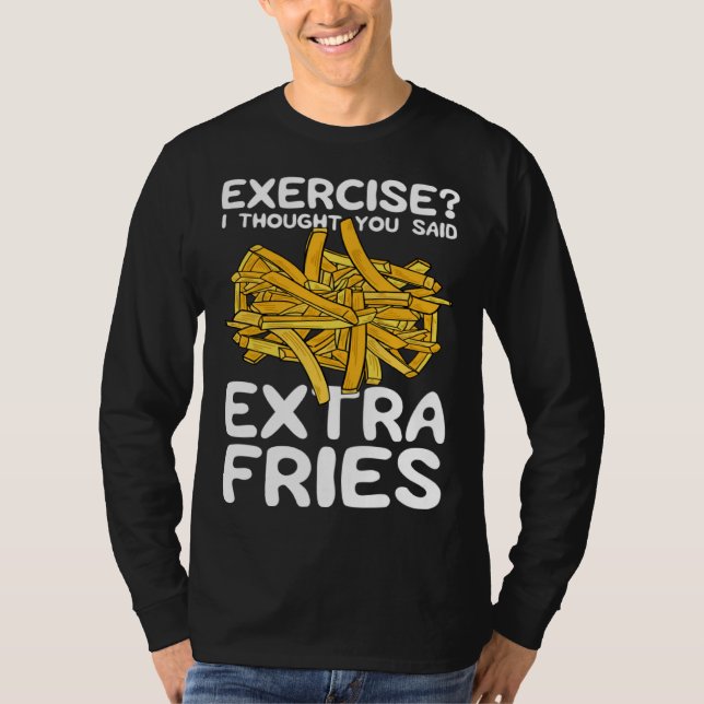 Exercise I Thought You Said Extra Fries Potato Spu T-Shirt (Front)
