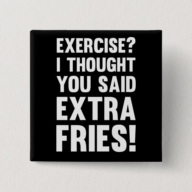 Exercise? I thought you said extra fries! | sarcas 15 Cm Square Badge (Front)