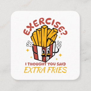 Exercise I Thought You Said Extra Fries Square Business Card