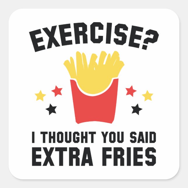 Exercise? I Thought You Said Extra Fries Square Sticker (Front)