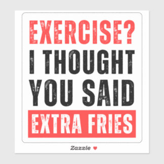 Exercise? I Thought You Said Extra Fries - Sticker
