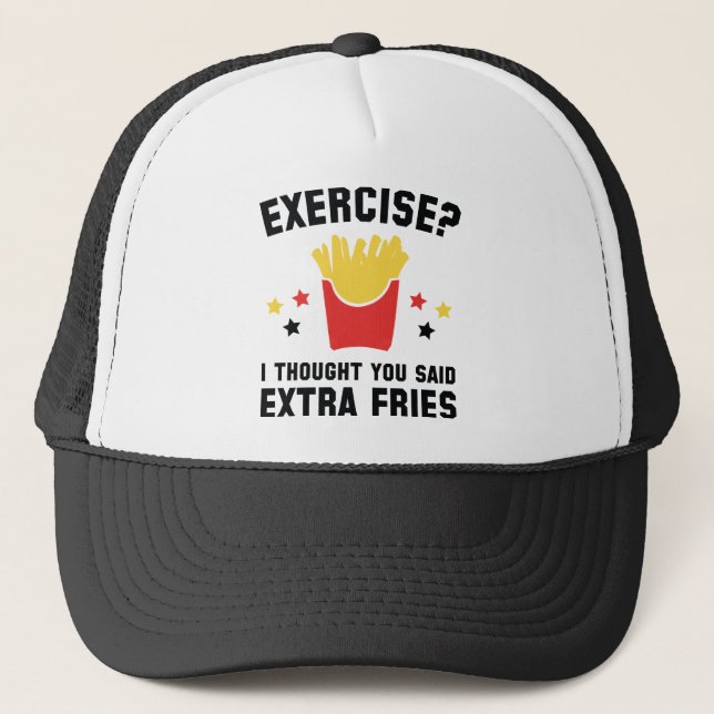 Exercise? I Thought You Said Extra Fries Trucker Hat (Front)