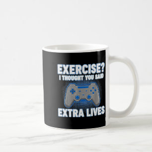 Exercise I Thought You Said Extra Lives Funny Game Coffee Mug