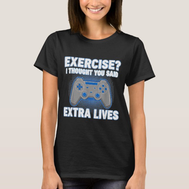 Exercise I Thought You Said Extra Lives Funny Game T-Shirt (Front)