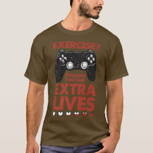 Exercise I Thought You Said Extra Lives Funny Game T-Shirt