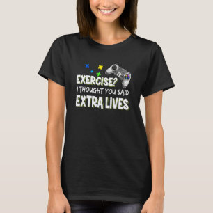 Exercise I Thought You Said Extra Lives Game 1 T-Shirt