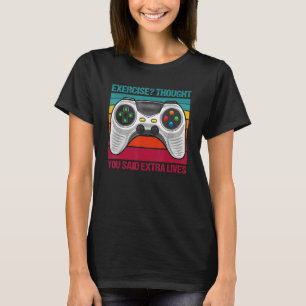 Exercise I Thought You Said Extra Lives Gaming Gam T-Shirt
