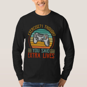 Exercise I Thought You Said Extra Lives Gaming Gam T-Shirt