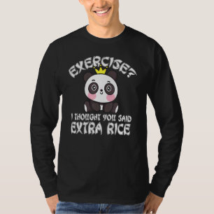 Exercise I Thought You Said Extra Rice  Asian Food T-Shirt
