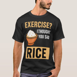Exercise I Thought You Said Extra Rice Funny Asian T-Shirt