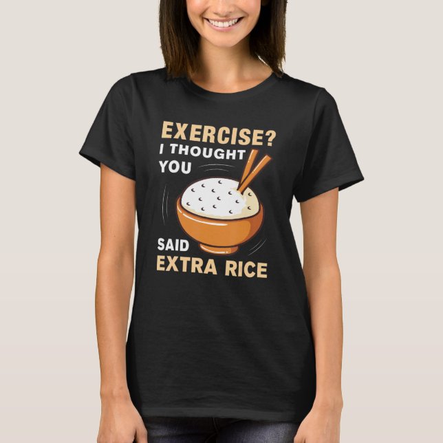 Exercise I Thought You Said Extra Rice Funny Asian T-Shirt (Front)