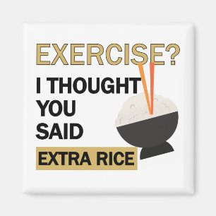 Exercise I Thought You Said Extra Rice Funny Cute Magnet