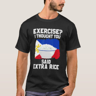 Exercise I Thought You Said Extra Rice Kanin T T-Shirt