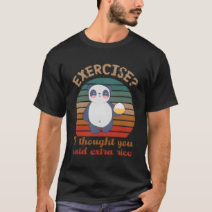 Exercise I Thought You Said Extra Rice Panda T-Shirt