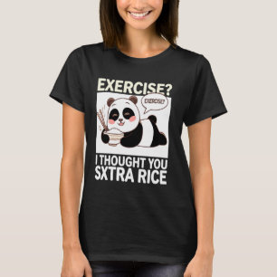 Exercise I Thought You Said Extra Rice Panda T-Shirt
