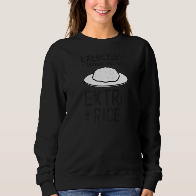 Exercise I Thought You Said Extra Rice Philippine  Sweatshirt (Front)