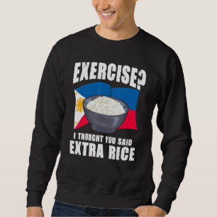 Exercise I Thought You Said Extra Rice Philippines Sweatshirt
