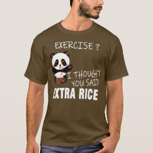 Exercise I Thought You Said Extra Rice  T-Shirt