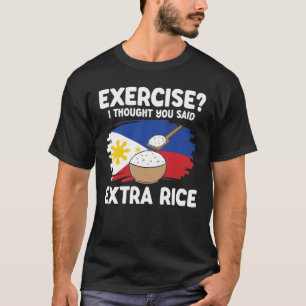 Exercise I Thought You Said Extra Rice T-Shirt