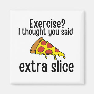 Exercise I Thought You Said Extra Slice Magnet