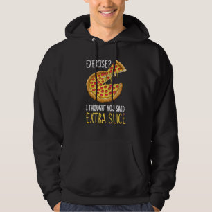 Exercise I Thought You Said Extra Slice Pizza Crus Hoodie