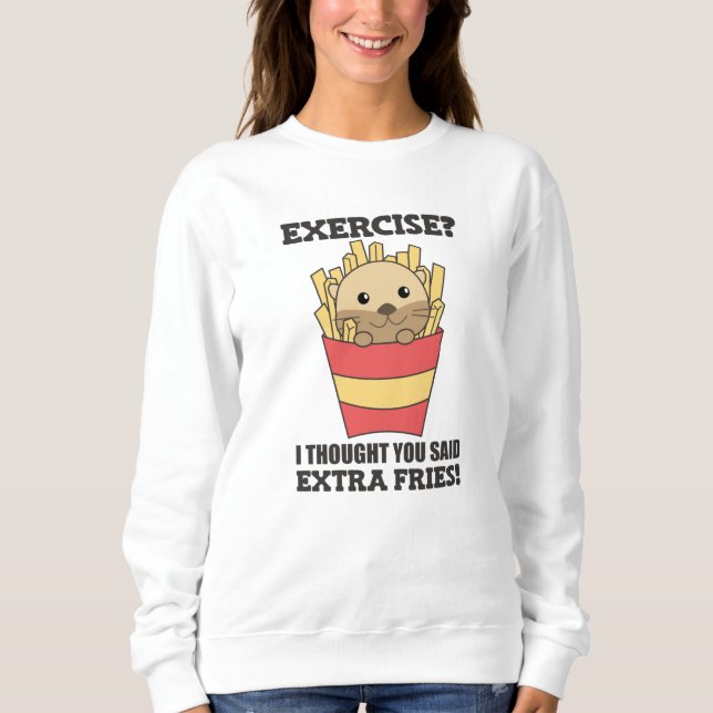 Exercise I Thought You Said Fries Funny Otter Sweatshirt (Front)