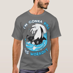 Exercise Im Gonna Kill This Workout T-Shirt