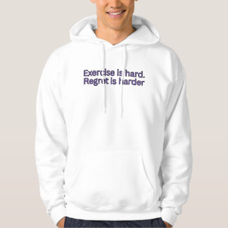 Exercise is hard. regret is harder-gym quote hoodie