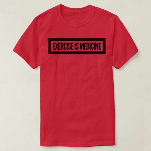 Exercise Is Medicine  T-Shirt (Design Front)