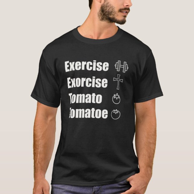 Exercise Or Exorcise Tomato Tomatoe Joke T-Shirt (Front)