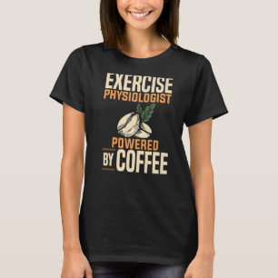 Exercise Physiologist Coffee Physiology Medical Ap T-Shirt