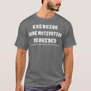 Exercise Some Motivation Required Funny Humour Say T-Shirt