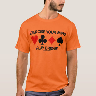 Exercise Your Mind Play Bridge (Four Card Suits) T-Shirt