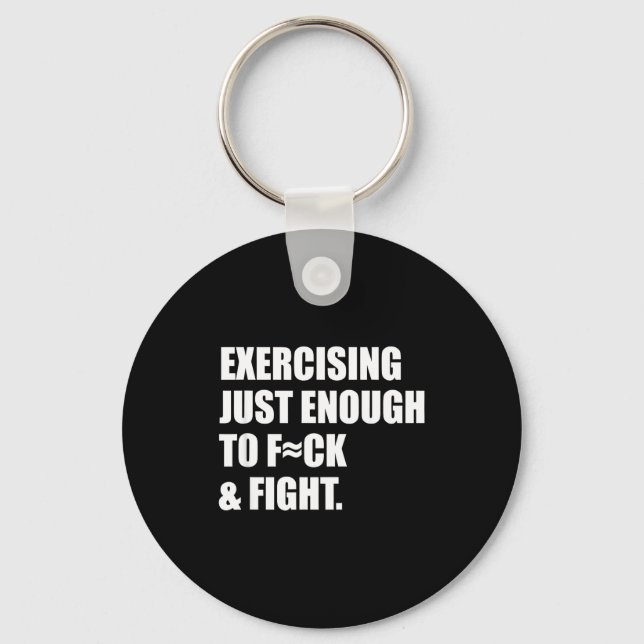 Exercising Just-enough To Fck &amp; Fight Men Wome Key Ring (Front)