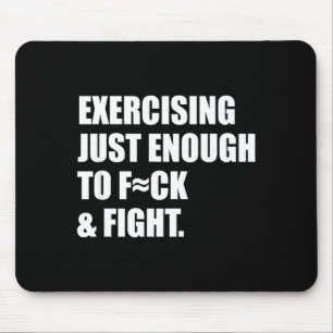 Exercising Just-enough To Fck &amp; Fight Men Wome Mouse Pad