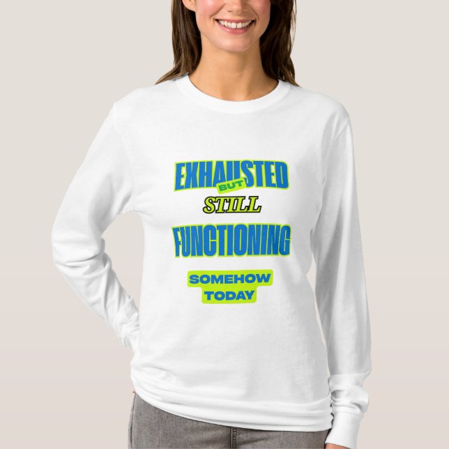Exhausted But Still Functioning Women’s Tee (Front)