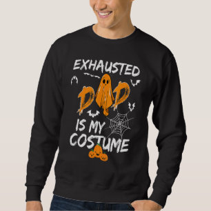 Exhausted Dad Is My Costume  Matching Dad Hallowee Sweatshirt
