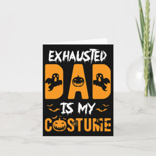 Exhausted Dad Is My Costume Mens Funny Halloween G Card