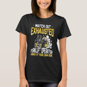Exhausted Forklift Operator  Warehouse Forklift Dr T-Shirt