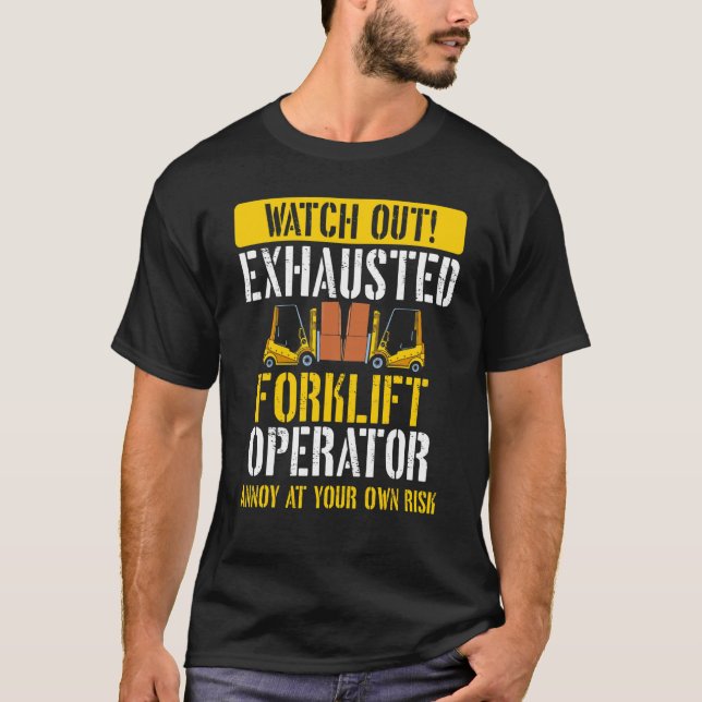 Exhausted Forklift Operator  Warehouse Forklift Dr T-Shirt (Front)