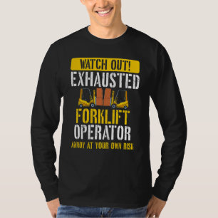 Exhausted Forklift Operator  Warehouse Forklift Dr T-Shirt