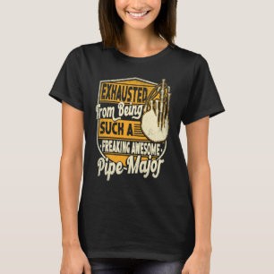 Exhausted From Being Such A Freaking Awesome Pipe  T-Shirt