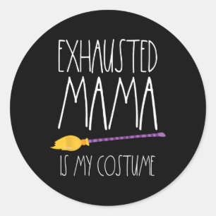 Exhausted Mama Is My Costume This Is My Tired Mum  Classic Round Sticker
